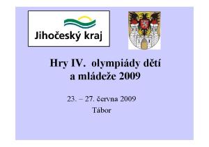 Hry IV. olympiády dětí a mládeže června 2009 Tábor