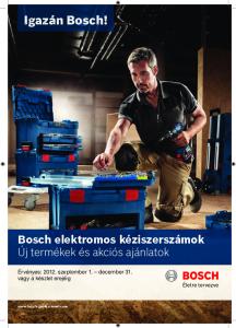 Igazán Bosch! Bosch elektromos kéziszerszámok Új termékek és akciós ajánlatok. Érvényes: szeptember 1. december 31. vagy a készlet erejéig