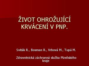 ŽIVOT OHROŽUJÍCÍ KRVÁCENÍ V PNP