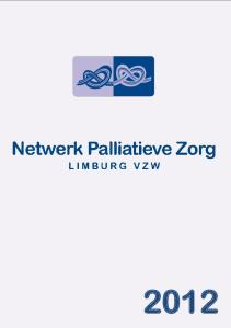 JAARVERSLAG 2012 NETWERK PALLIATIEVE ZORG LIMBURG VZW. Jaarverslag Netwerk Palliatieve Zorg Limburg