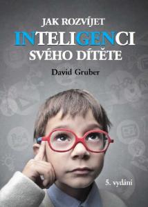 JAK ROZVÍJET INTELIGENCI SVÉHO DÍTĚTE. David Gruber