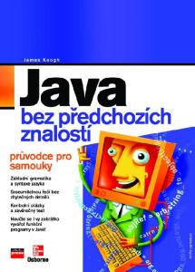 James Keogh. Java bez předchozích znalostí Průvodce pro samouky