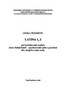 JIHOČESKÁ UNIVERZITA V ČESKÝCH BUDĚJOVICÍCH ZDRAVOTNĚ SOCIÁLNÍ FAKULTA KATEDRA FILOZOFIE A ETIKY V POMÁHAJÍCÍCH PROFESÍCH LATINA 1, 2