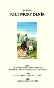 Jiří Bouda POUTNICKÝ DENÍK 2003 OD SVATÉHO MATĚJE V PRAZE DEJVICÍCH KE SVATÉMU JAKUBU V SANTIAGU DE COMPOSTELA 2006 CESTA ZPÁTKY Z LISABONU DO PRAHY