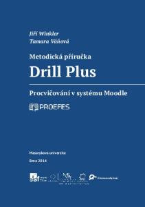 Jiří Winkler Tamara Váňová. Metodická příručka. Drill Plus. Procvičování v systému Moodle. Masarykova univerzita