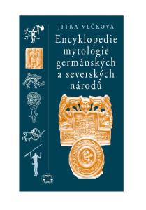 JITKA VLâKOVÁ. Encyklopedie mytologie germánsk ch a seversk ch národû
