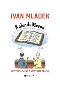 KalendaMeron. také v tištěné verzi. Objednat můžete na  Doporučujeme další e-knihy: Ivan Mládek Zápisky šílencovy Ivan Mládek Fejetony