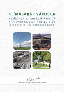 KLÍMABARÁT VÁROSOK Kézikönyv az európai városok klímaváltozással kapcsolatos feladatairól és lehetőségeiről