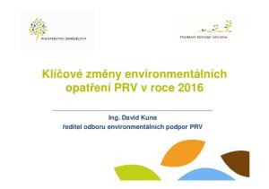 Klíčové změny environmentálních opatření PRV v roce Ing. David Kuna ředitel odboru environmentálních podpor PRV