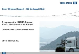 Knorr-Bremse Csoport KB Budapesti Gyár. 5 napos gyár a KNORR-Bremse Vasúti Járműrendszerek Kft.-nél Március 12