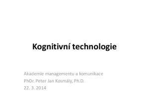 Kognitivní technologie. Akademie managementu a komunikace PhDr. Peter Jan Kosmály, Ph.D