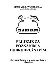 ŠKOLNÍ VZDĚLÁVACÍ PROGRAM pro předškolní vzdělávání PLUJEME ZA POZNÁNÍM A DOBRODRUŢSTVÍM ZÁKLADNÍ ŠKOLA A MATEŘSKÁ ŠKOLA KŘOVÍ 190