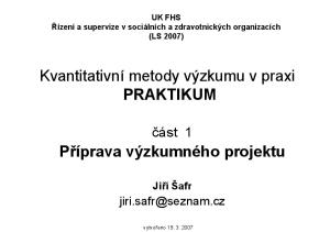 Kvantitativní metody výzkumu v praxi PRAKTIKUM. Příprava výzkumného projektu