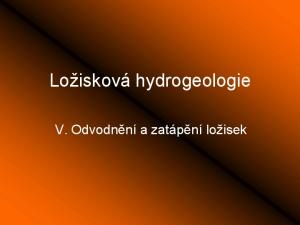 Ložisková hydrogeologie. V. Odvodnění a zatápění ložisek