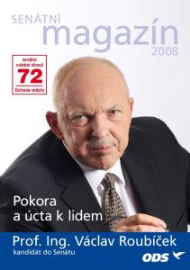 magazín senátní magazín senátní senátní volební obvod 72 Ostrava-město Pokora a úcta k lidem Prof. Ing. Václav Roubíček kandidát do Senátu