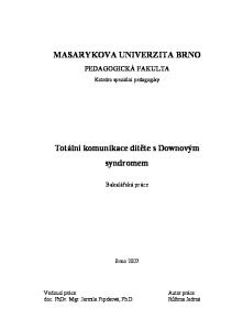 MASARYKOVA UNIVERZITA BRNO. Totální komunikace dítěte s Downovým syndromem PEDAGOGICKÁ FAKULTA. Bakalářská práce. Katedra speciální pedagogiky