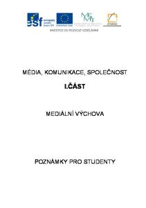 MÉDIA, KOMUNIKACE, SPOLEČNOST I.ČÁST MEDIÁLNÍ VÝCHOVA POZNÁMKY PRO STUDENTY