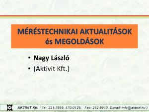 MÉRÉSTECHNIKAI AKTUALITÁSOK és MEGOLDÁSOK. Nagy László (Aktivit Kft.)