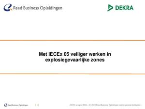 Met IECEx 05 veiliger werken in explosiegevaarlijke zones.  2012 Reed Business Opleidingen not for general distribution