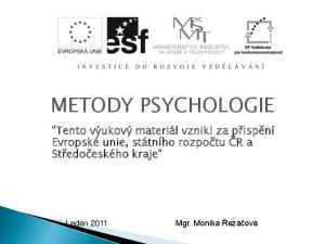 METODY PSYCHOLOGIE. Tento výukový materiál vznikl za přispění Evropské unie, státního rozpočtu ČR a Středočeského kraje. Mgr