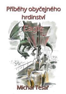 Michal Tesař PŘÍBĚHY OBYČEJNÉHO HRDINSTVÍ. Eagle