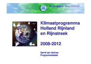 Milieudienst West-Holland. Klimaatprogramma Holland Rijnland en Rijnstreek Gerrit Jan Schraa Programmaleider