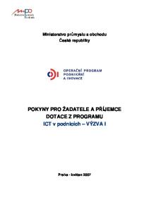 Ministerstvo průmyslu a obchodu České republiky. POKYNY PRO ŽADATELE A PŘÍJEMCE DOTACE Z PROGRAMU ICT v podnicích VÝZVA I