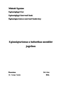 Miskolci Egyetem Egészségügyi Kar Egészségügyi Szervező Szak Egészségturizmus-szervező Szakirány Egészségturizmus a holisztikus szemlélet jegyében