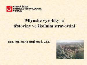 Mlýnské výrobky a těstoviny ve školním stravování. doc. Ing. Marie Hrušková, CSc