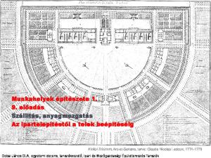 Munkahelyek építészete előadás Szállítás, anyagmozgatás Az ipartelepítéstől a telek beépítéséig