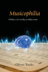 Musicophilia. Příběhy o vlivu hudby na lidský mozek. Oliver Sacks