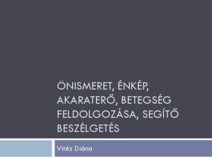 ÖNISMERET, ÉNKÉP, AKARATERŐ, BETEGSÉG FELDOLGOZÁSA, SEGÍTŐ BESZÉLGETÉS. Vitéz Diána