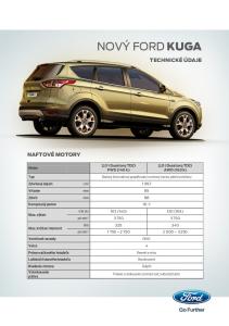 NOVÝ FORD KUGA TECHNICKÉ ÚDAJE NAFTOVÉ MOTORY. 2,0 l Duratorq TDCi AWD (163 k) 2,0 l Duratorq TDCi FWD (140 k) Motor. Typ