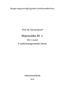 Nyugat-magyarországi Egyetem Geoinformatikai Kara. Prof. Dr. Závoti József. Matematika III. 3. MA3-3 modul. A valószínűségszámítás elemei