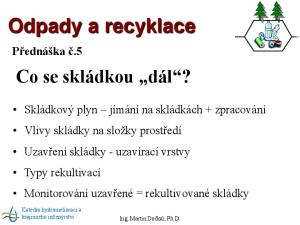 Odpady a recyklace. Co se skládkou dál? Přednáška č.5