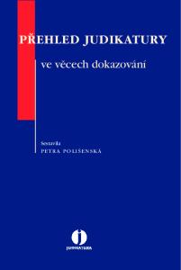 P EHLED JUDIKATURY. ve vûcech dokazování. Sestavila PETRA POLI ENSKÁ