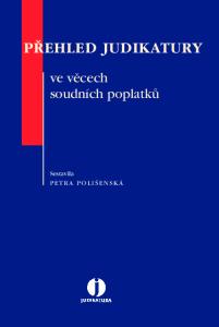 P EHLED JUDIKATURY. ve vûcech soudních poplatkû. Sestavila PETRA POLI ENSKÁ