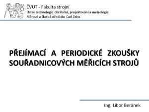 PŘEJÍMACÍ A PERIODICKÉ ZKOUŠKY SOUŘADNICOVÝCH MĚŘICÍCH STROJŮ