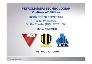 PETROLKÉMIAI TECHNOLÓGIÁK Olefinek előállítása DEBRECENI EGYETEM évi kurzus Dr. Gál Tivadar (MOL PETCHEM) november