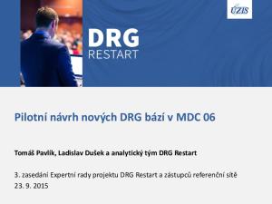 Pilotní návrh nových DRG bází v MDC 06 Tomáš Pavlík, Ladislav Dušek a analytický tým DRG Restart
