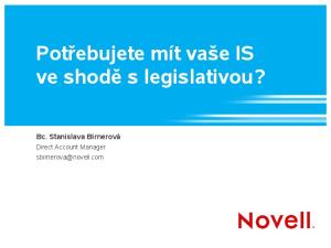 Potřebujete mít vaše IS ve shodě s legislativou? Bc. Stanislava Birnerová