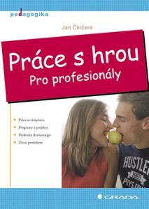 PRÁCE S HROU Pro profesionály. PhDr. Jan Èinèera, Ph.D