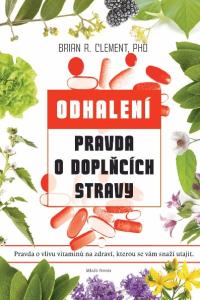 PRAVDA O DOPLŇCÍCH STRAVY Brian R. Clement, Ph.D