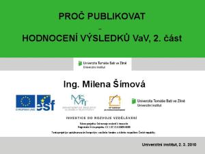 PROČ PUBLIKOVAT. HODNOCENÍ VÝSLEDKŮ VaV, 2. část. Ing. Milena Šímová