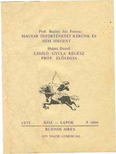 Prof. Badiny Jós Ferenc: MAGYAR ŐSTÖRTÉNETET KÉRÜNK ÉS NEM IDEGENT... Halmi Dezső: LÁSZLÓ GYULA RÉGÉSZ PROF. ELŐADÁSA