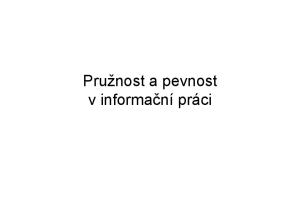 Pružnost a pevnost v informační práci