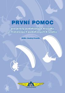 PRVNÍ POMOC. pro piloty padákových kluzáků a motorových padákových kluzáků. MUDr. Ondřej Franěk