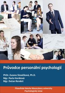 Průvodce personální psychologií. PhDr. Zuzana Slováčková, Ph.D. Mgr. Pavla Horáková Mgr. Dušan Rendoš