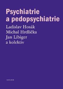 Psychiatrie a pedopsychiatrie. prof. MUDr. Ladislav Hosák, Ph.D. prof. MUDr. Michal Hrdlička, CSc. prof. MUDr. Jan Libiger, CSc