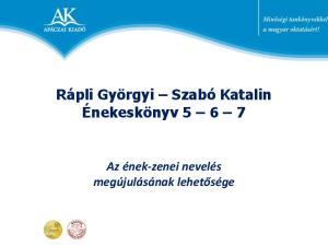 Rápli Györgyi Szabó Katalin Énekeskönyv Az ének-zenei nevelés megújulásának lehetősége